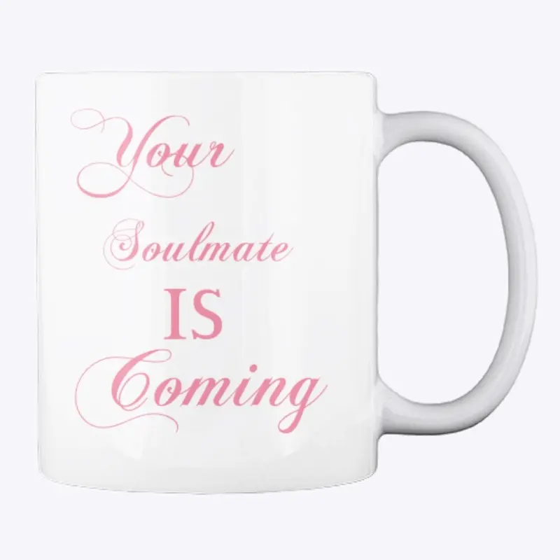 Your Soulmate IS Coming!