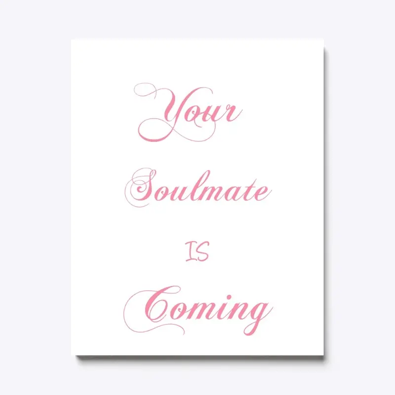 Your Soulmate IS Coming!